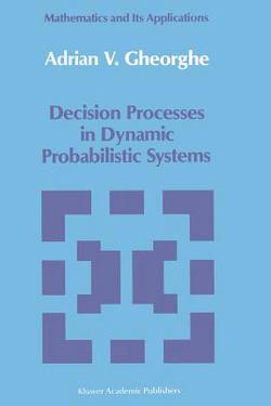 Decision Processes in Dynamic Probabilistic Systems|A. V. Gheorghe