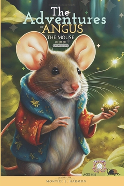 The Adventures of Angus the Mouse|Montice Harmon