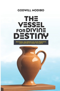 The Vessel for Divine Destiny|Godwill Modibo