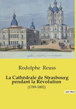 La Cathédrale de Strasbourg pendant la Révolution|Rodolphe Reuss