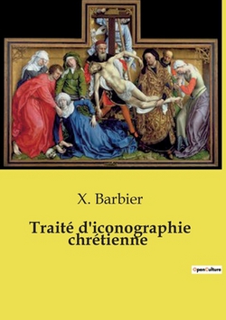 Traité d'iconographie chrétienne|X. Barbier