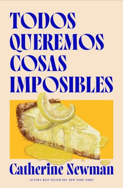 Todos Queremos Cosas Imposibles|Catherine Newman