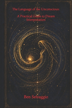 The Language of the Unconscious|Ben Selvaggio