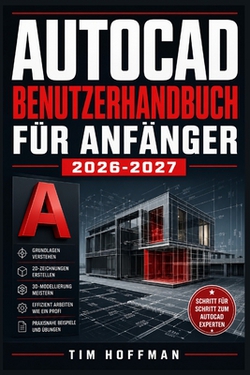 AutoCAD Benutzerhandbuch für Anfänger 2026-2027|Tim Hoffman