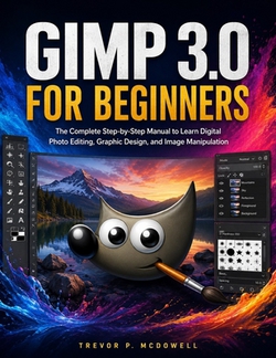 Gimp 3.0 for Beginners|Trevor P. McDowell