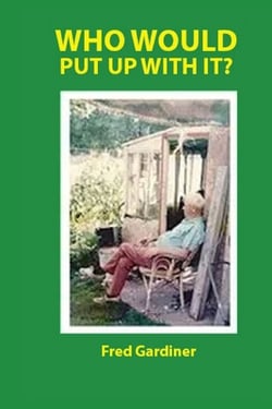 Who Would Put Up With It?|Fred Gardiner