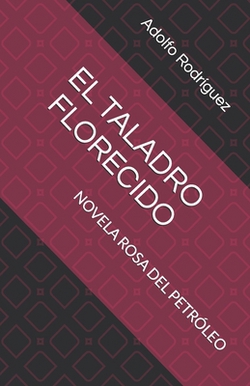 El Taladro Florecido|Adolfo Antonio Rodríguez Ascanio