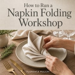 How to Run a Napkin Folding Workshop|Florence Malchi