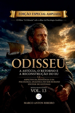 Odisseu - A Astúcia, o Retorno e a Reconstrução do Eu (Edição Especial Ampliada)|Marco Anton Ribeiro