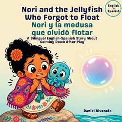 Nori and the Jellyfish Who Forgot to Float - Nori y la medusa que olvidó flotar|Daniel Alvarado