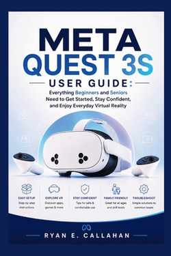 Meta Quest 3s User Guide|Ryan E. Callahan