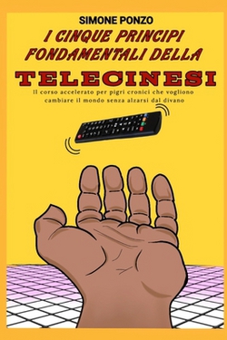 I cinque principi fondamentali della telecinesi|Simone Ponzo