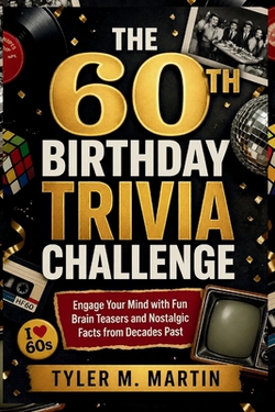 The 60th Birthday Trivia Challenge|Tyler M. Martin