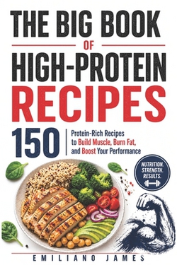 The Big Book of High-Protein Recipes|Emiliano James