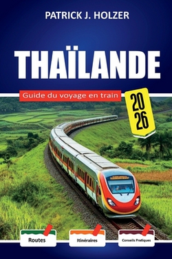 THAÏLANDE Guide du voyage en train 2026|Patrick J. Holzer