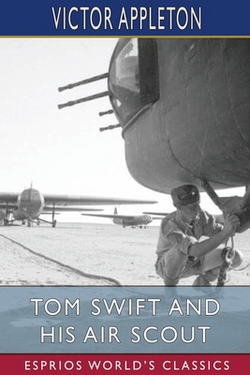 Tom Swift and His Air Scout (Esprios Classics)|Victor Appleton