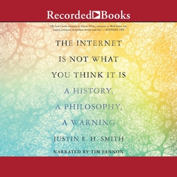 The Internet Is Not What You Think It Is|Justin E. H. Smith
