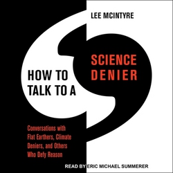How to Talk to a Science Denier|Lee McIntyre