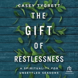 The Gift of Restlessness|Casey Tygrett