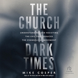 The Church in Dark Times|Mike Cosper