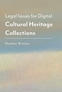 Legal Issues for Digital Cultural Heritage Collections|Heather Briston
