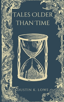 Tales Older Than Time|Dustin Lowe