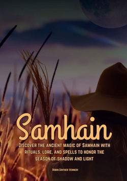 Samhain Discover the ancient magic of Samhain with rituals, lore, and spells to honor the season of shadow and light.|Robin Ginther Venneri