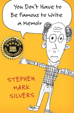 You Don't Have to be Famous to Write a Memoir|Stephen Mark Silvers