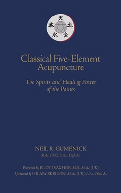 Classical Five-Element Acupuncture The Spirits and Healing Power of the Points|Neil R. Gumenick