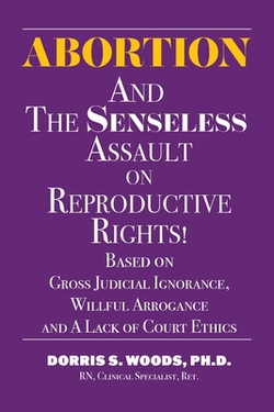 Abortion and The Senseless Assault on Reproductive Rights!|Dorris S. Woods