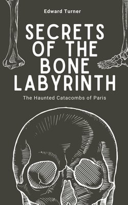 Secrets of the Bone Labyrinth|Edward Turner