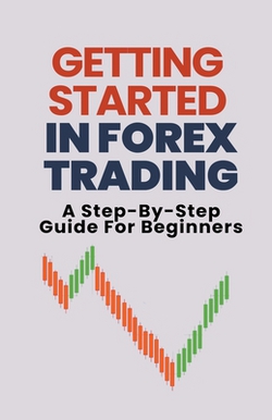 Getting Started In Forex Trading|Alex T. George