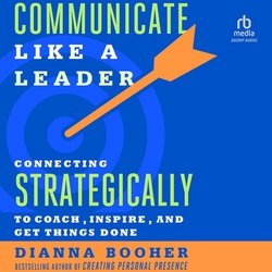 Communicate Like a Leader|Dianna Booher