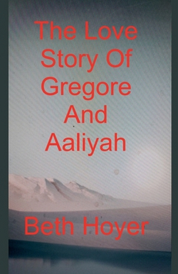 The Love Story Of Gregore And Aaliyah|Beth Hoyer
