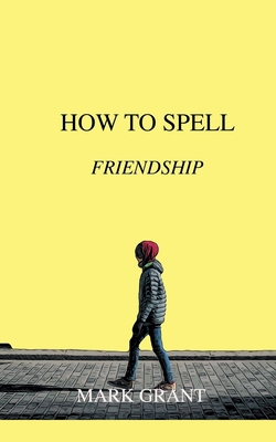 How To Spell Friendship|Mark Grant