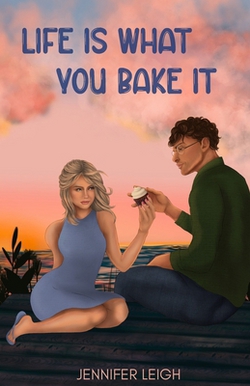Life Is What You Bake It|Jennifer Leigh