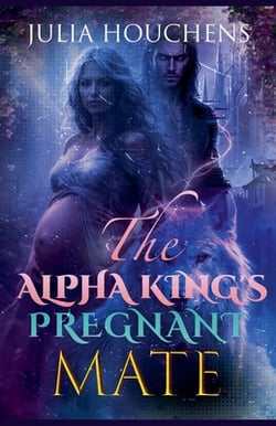 The Alpha King's Pregnant Mate|Julia Houchens