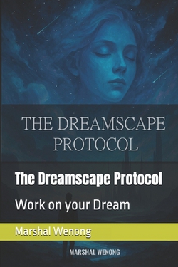 The Dreamscape Protocol|Marshal Wenong