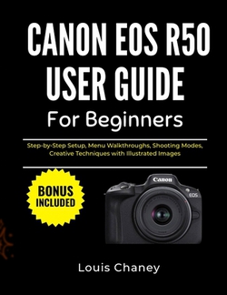 Canon EOS R50 User Guide for Beginners|Louis Chaney