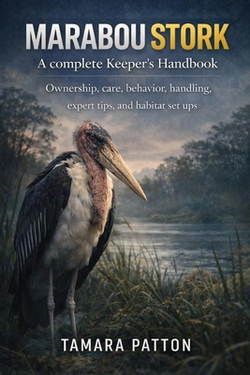 MARABOU STORK A complete Keeper's Handbook|Tamara Patton