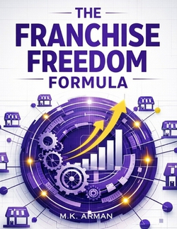 The Franchise Freedom Formula|M. K. Arman