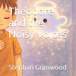 Theodore and the Noisy Voices|Stephan Grimwood