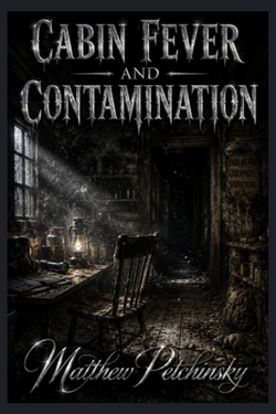 Cabin Fever and Contamination|Matthew Petchinsky