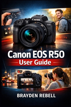 Canon EOS R50 User Guide|Brayden Rebell