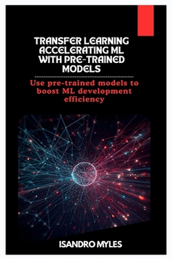 Transfer Learning Accelerating ML with Pre-Trained Models|Isandro Myles
