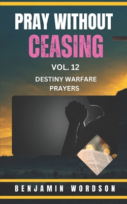 Pray Without Ceasing Volume. 12|Benjamin Wordson