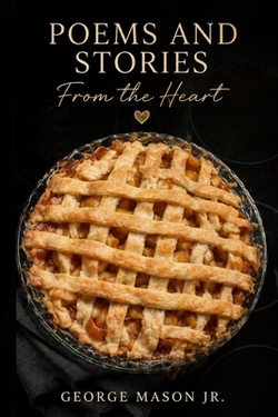 Poems and Stories From the Heart|Jr. George Mason