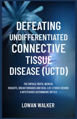 Defeating Undifferentiated Connective Tissue Disease(uctd)|Lowan Walker