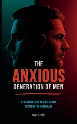 The Anxious Generation of Men|Rupin Josh
