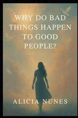 Why do Bad Things Happen to Good People?|Alicia Nunes